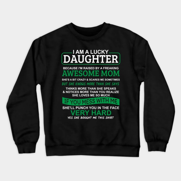 I Am A Lucky Daughter I'm Raised By A Freaking Awesome Mom Crewneck Sweatshirt by Mas Design